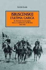 18145 - Lami, L. - Isbuscenskij l'ultima carica. Il Savoia Cavalleria nella campagna di Russia 1941-1942