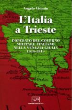 18168 - Visintin, A. - Italia a Trieste. L'operato del governo militare italiano nella Venezia Giulia 1918-1919 (L')