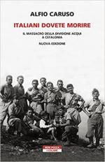 18218 - Caruso, A. - Italiani dovete morire. Il massacro della Divisione Acqui a Cefalonia