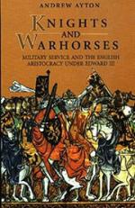 18346 - Ayton, A. - Knights and Warhorses. Military Service and the English Aristocracy under Edward III