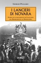 18406 - Pugliaro, G. - Lancieri di Novara. Storia di un Reggimento di Cavalleria dal Risorgimento al Dopoguerra (I)