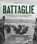 18469 - Cau, P. - Battaglie. Le 100 grandi battaglie della storia da Qadesh ai giorni nostri