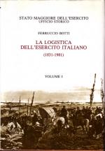 18541 - Botti, F. - Logistica dell'Esercito Italiano (1831-1981) Vol I (La) - ULTIMA COPIA - LEGGERE NOTA