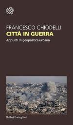 18670 - Chiodelli, F. - Citta' in guerra. Appunti di geopolitica urbana