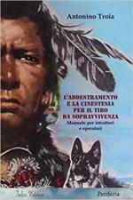 18803 - Troia, A. - Addestramento e la cinestesia per il tiro da sopravvivenza. Manuale per istruttori e operatori (L')