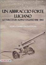 18920 - Locori, M.C. cur - Abbraccio forte Luciano. Lettere di un alpino italiano 1941-1943 (Un)