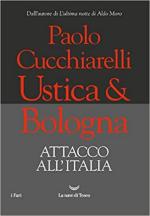 18921 - Cucchiarelli, P. - Ustica e Bologna. Attacco all'Italia