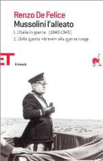 19031 - De Felice, R. - Mussolini - L'Alleato (Vol I Tomo I) Dalla guerra breve alla guerra lunga 1940-1943