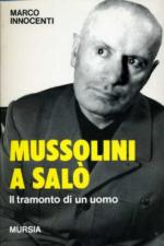 19033 - Innocenti, M. - Mussolini a Salo'. Il tramonto di un uomo