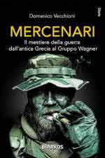 19160 - Vecchioni, D. - Mercenari. Il mestiere della guerra dall'antica Grecia al Gruppo Wagner