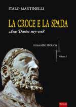 19336 - Martinelli, I. - Croce e la spada. Anno Domini 1117-1128 Vol 1 (La)