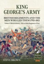 19395 - Brown, S. - King George's Army. British Regiments and the Men Who Led Them 1793-1815 Vol 4. British Infantry. 61st to 104th Regiments of Foot