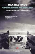 19429 - Hastings, M. - Operazione Overlord. Il D-Day e la battaglia di Normandia