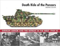 19554 - Oliver, D. - Death Ride of the Panzers. German Armor and the Retreat in the West, 1944-45