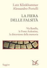 19613 - Klinkhammer-Portelli, L.-A. - Fiera delle falsita'. Via Rasella, le Fosse Ardeatine, la distorsione della memoria 