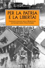 19629 - Bartolini, A. - Per la Patria e la liberta'. I soldati italiani all'estero nella resistenza