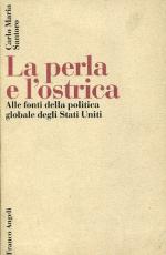 19638 - Santoro, C.M. - Perla e l'ostrica. Alle fonti della politica globale degli Stati Uniti (La)