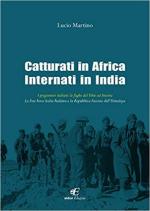 19659 - Martino, L. - Catturati in Africa internati in India. I prigionieri italiani: le fughe dal Tibet ad Ancona. La Free Force Italia Redenta e la Repubblica Fascista dell'Himalaya