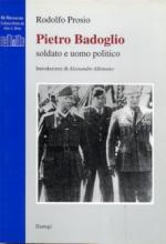 19669 - Prosio, R. - Pietro Badoglio. Soldato uomo e politico