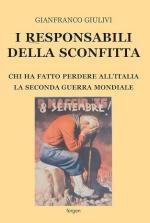 19711 - Giulivi, G. - Responsabili della sconfitta. Chi ha fatto perdere all'Italia la Seconda Guerra Mondiale (I)