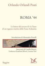 19740 - Orlandi Posti, O. cur - Roma '44. Lettere dal carcere di via Tasso di un ragazzo martire delle Fosse Ardeatine