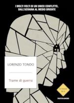 19892 - Tondo, L. - Trame di guerra. I molti volti di un unico conflitto, dall'Ucraina al Medio Oriente