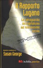 19896 - George, S. - Rapporto Lugano. La salvaguardia del capitalismo nel XXI secolo (Il)