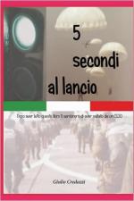 19927 - Credazzi, G. - 5 secondi al lancio. Paracadutisti militari un mondo a parte