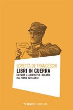 19998 - De Franceschi, L. - Libri in guerra. Editoria e letture per i soldati nel primo Novecento