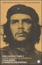 20261 - TaiboII, P.I. - Senza perdere la tenerezza. Vita e morte di Ernesto Che Guevara