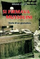 20291 - Gatta, B. - Si firmava Mussolini. Storia di un giornalista