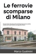 20451 - Gualmini, M. - Ferrovie scomparse di Milano (Le)
