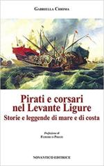 20461 - Chioma, G. - Pirati e corsari nel Levante Ligure. Storie e leggende di mare e di costa