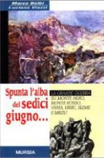 20462 - Balbi-Viazzi, M.-L. - Spunta l'alba del sedici giugno... La grande guerra sul Monte Nero Monte Rosso Virata Ursic Sleme e Mrzli