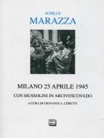 20524 - Marazza, A. - Milano 25 aprile 1945. Con Mussolini in Arcivescovado