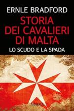 20525 - Bradford, E. - Storia dei Cavalieri di Malta. Lo scudo e la spada