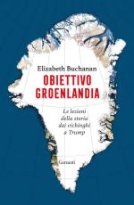 20670 - Buchanan, E. - Obiettivo Groenlandia. Le lezioni della storia dai vichinghi a Trump