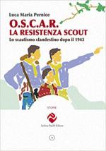 20685 - Pernice, L.M. - O.S.C.A.R. La resistenza Scout. Lo scautismo clandestino dopo il 1943