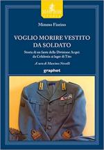 20707 - Fiorino, M. - Voglio morire vestito da soldato. Storia di un fante della Divisione Acqui: da Cefalonia ai lager di Tito