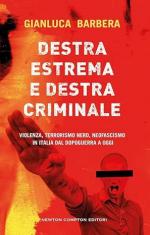 20743 - Barbera, G. - Destra estrema e destra criminale. Violenza, terrorismo nero, neofascismo in Italia dal dopoguerra a oggi