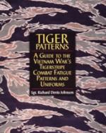 20892 - Johnson, R. - Tiger Patterns. A guide to Vietnam's War Tigerstripe combat fatigue patterns and uniforms
