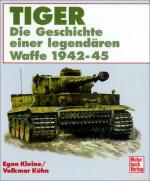 20895 - Kleine-Kuehn, E.-V. - Tiger: Die Geschichte einer legendaeren Waffe 1942-45