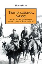 20954 - Vitali, G. - Trotto, Galoppo... Caricat! Storia del Raggruppamento Truppe a Cavallo. Russia 1942-1943