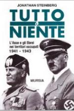 20978 - Steinberg, J. - Tutto o niente. L'Asse e gli ebrei nei territori occupati (1941-1943)