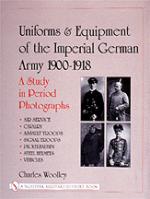21072 - Wolley, C. - Uniforms and Equipment of the Imperial German Army 1900-1918 Vol 2: Air Service Cavalry Assault Troops Signal Troops
