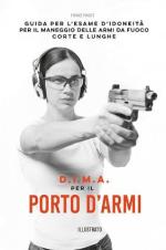 21181 - Pagot, F. - D.I.M.A per il porto d'armi. Guida per l'esame d'idoneita' per il maneggio delle armi da fuoco corte e lunghe