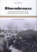 21193 - Gambicorti, M. - Rimembranza. Cosa e' rimasto dei monumenti e segni della Grande Guerra in Provncia di Pisa