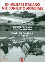 21248 - De Carli, E. - Io, militare italiano nel conflitto mondiale. Diari di guerra 1943-1945