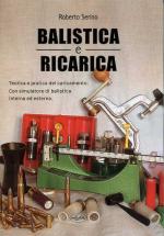 21588 - Serino, R. - Balistica e ricarica. Teoria e pratica del caricamento. Con simulatore di balistica interna ed esterna