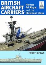 21682 - Brown, R. - British Aircraft Carriers. Hermes, Ark Royal and the Illustrious Class - Shipcraft Series 32